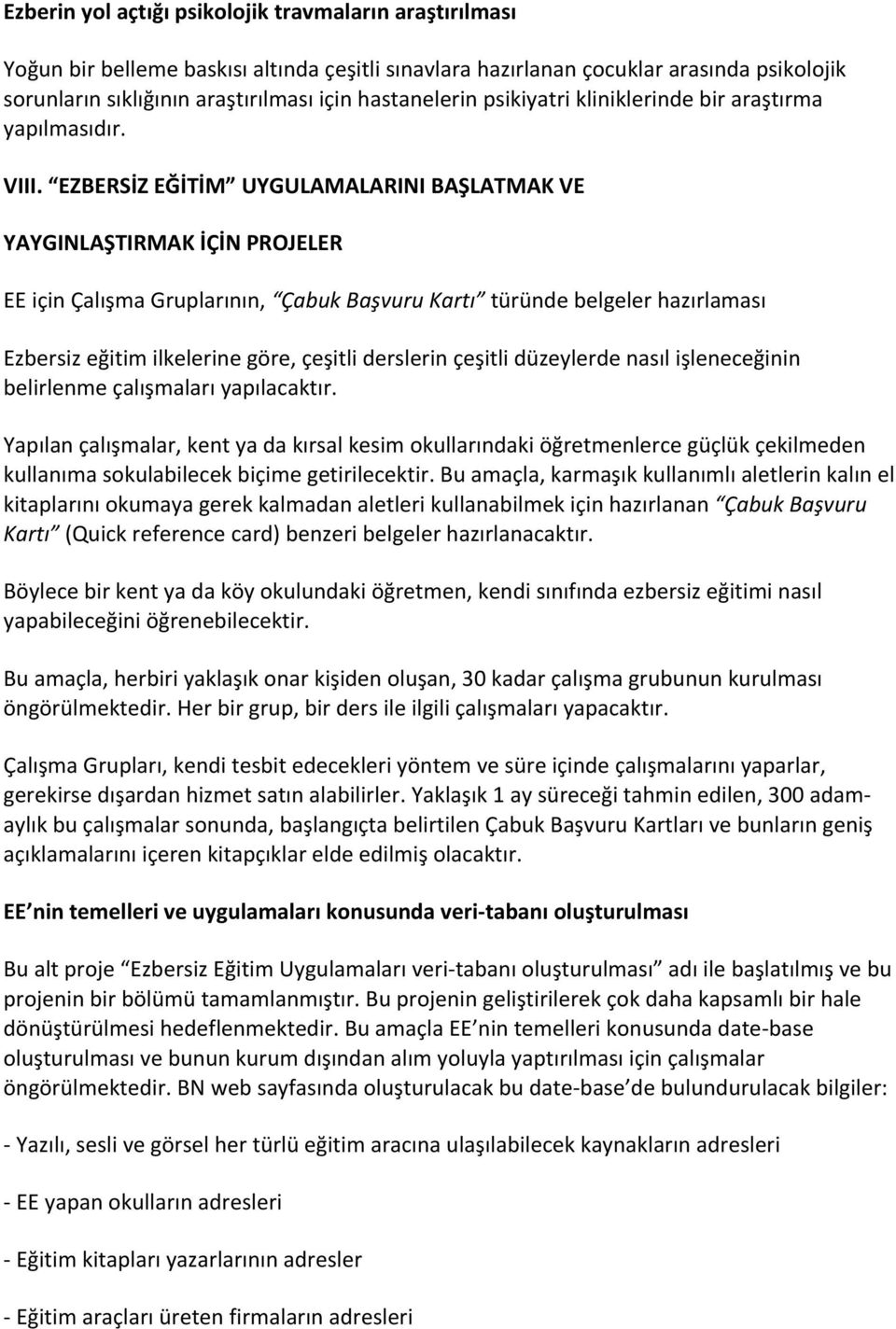 EZBERSİZ EĞİTİM UYGULAMALARINI BAŞLATMAK VE YAYGINLAŞTIRMAK İÇİN PROJELER EE için Çalışma Gruplarının, Çabuk Başvuru Kartı türünde belgeler hazırlaması Ezbersiz eğitim ilkelerine göre, çeşitli