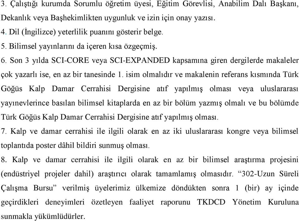 isim olmalıdır ve makalenin referans kısmında Türk Göğüs Kalp Damar Cerrahisi Dergisine atıf yapılmış olması veya uluslararası yayınevlerince basılan bilimsel kitaplarda en az bir bölüm yazmış olmalı