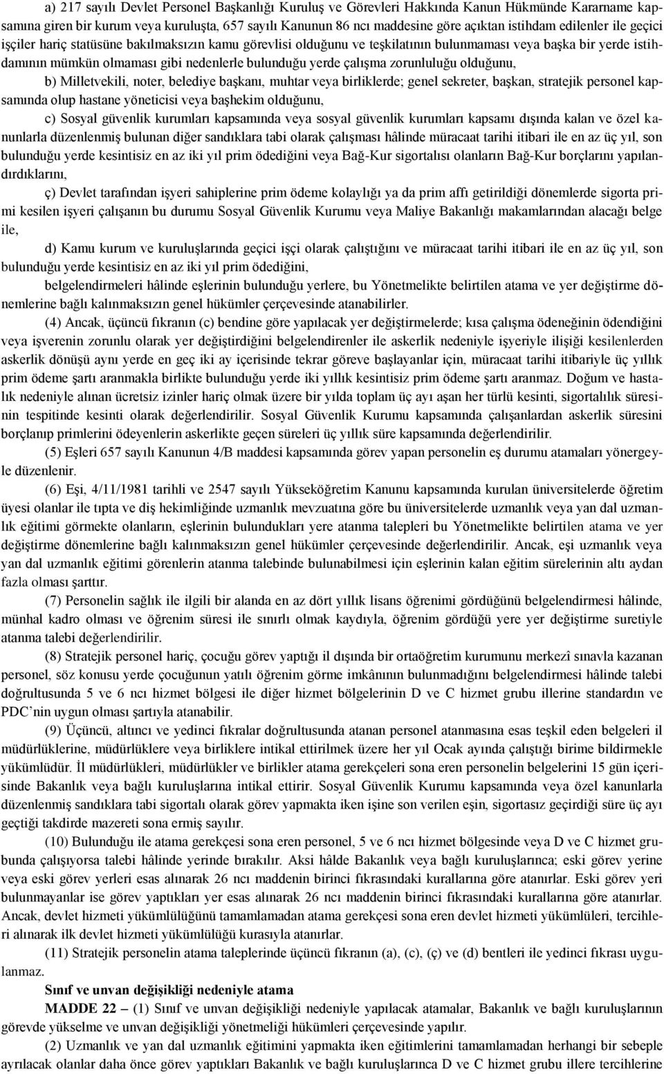 çalışma zorunluluğu olduğunu, b) Milletvekili, noter, belediye başkanı, muhtar veya birliklerde; genel sekreter, başkan, stratejik personel kapsamında olup hastane yöneticisi veya başhekim olduğunu,