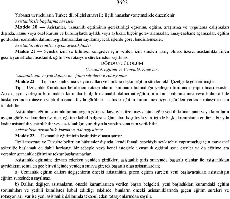 aylıksız hiçbir görev alamazlar, muayenehane açamazlar, eğitim gördükleri uzmanlık dalının uygulamasından sayılamayacak işlerde görevlendirilemezler.