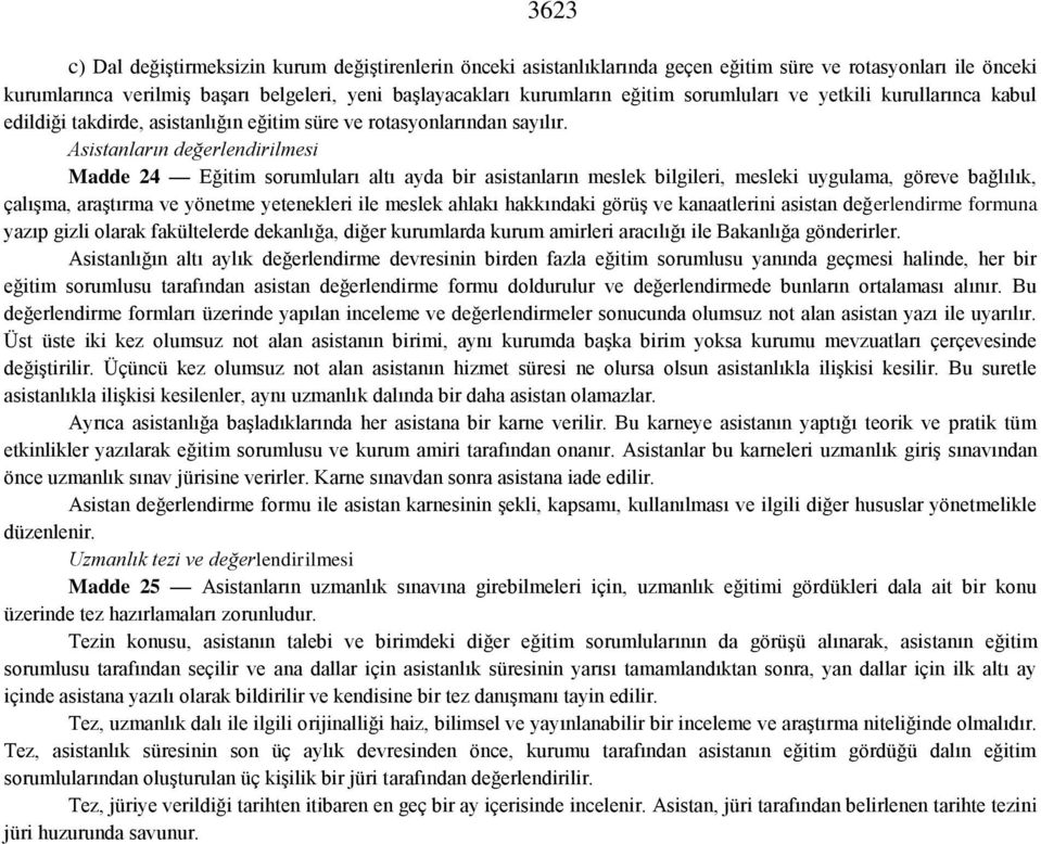 Asistanların değerlendirilmesi Madde 24 Eğitim sorumluları altı ayda bir asistanların meslek bilgileri, mesleki uygulama, göreve bağlılık, çalışma, araştırma ve yönetme yetenekleri ile meslek ahlakı