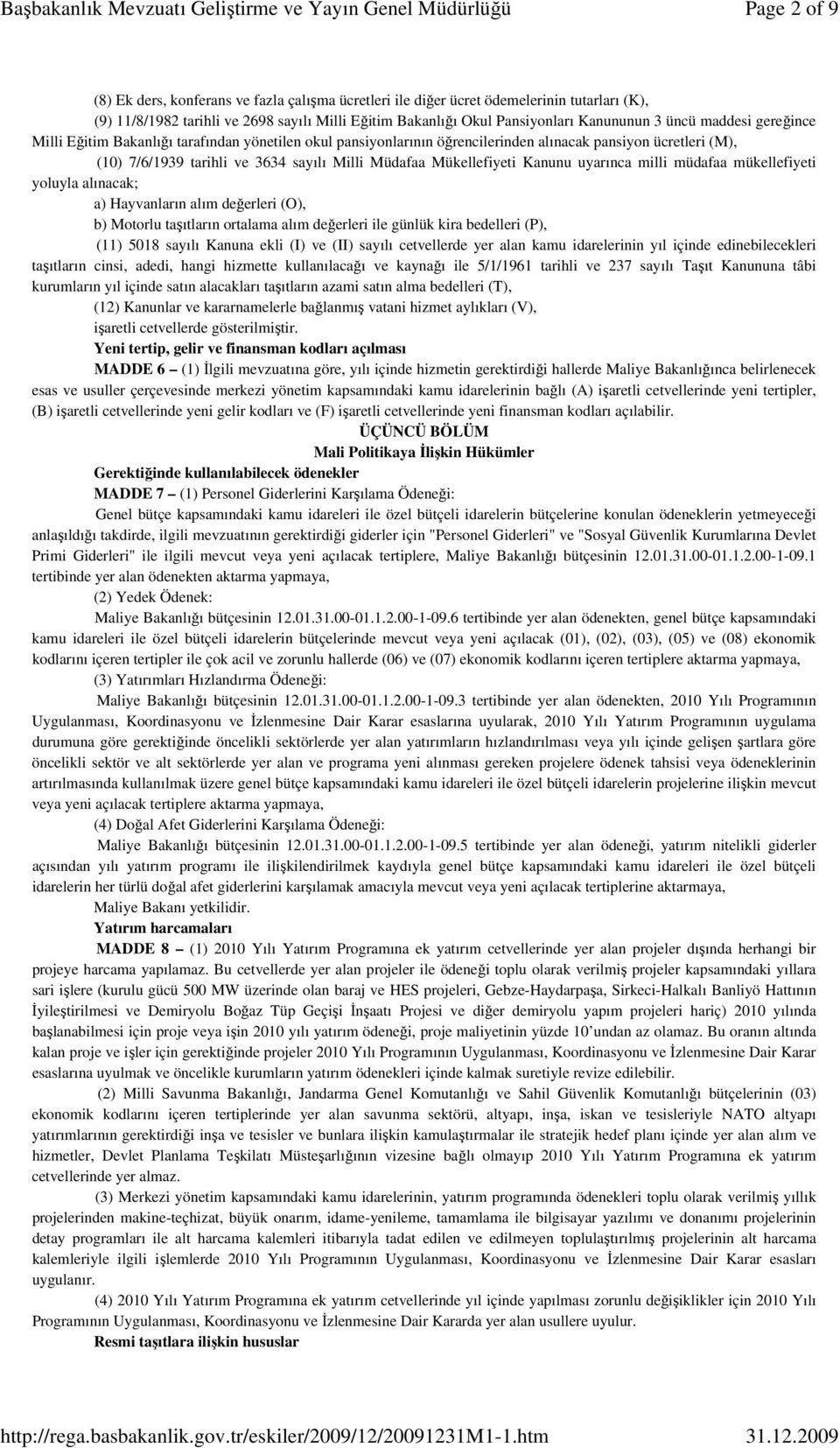 Mükellefiyeti Kanunu uyarınca milli müdafaa mükellefiyeti yoluyla alınacak; a) Hayvanların alım değerleri (O), b) Motorlu taşıtların ortalama alım değerleri ile günlük kira bedelleri (P), (11) 5018