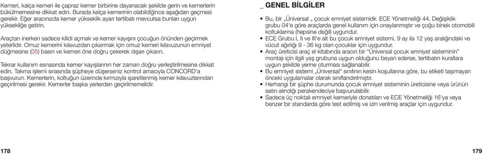 Omuz kemerini kılavuzdan çıkarmak için omuz kemeri kılavuzunun emniyet düğmesine (05) basın ve kemeri öne doğru çekerek dışarı çıkarın.