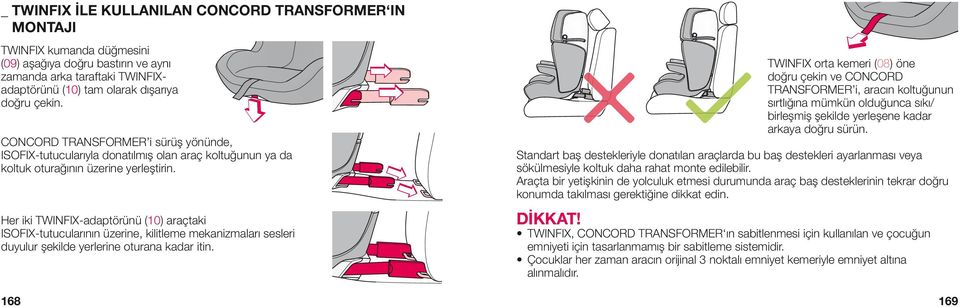 Her iki TWINFIX-adaptörünü (10) araçtaki ISOFIX-tutucularının üzerine, kilitleme mekanizmaları sesleri duyulur şekilde yerlerine oturana kadar itin.