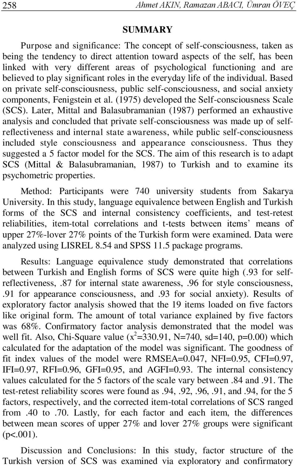 Based on private self-consciousness, public self-consciousness, and social anxiety components, Fenigstein et al. (1975) developed the Self-consciousness Scale (SCS).