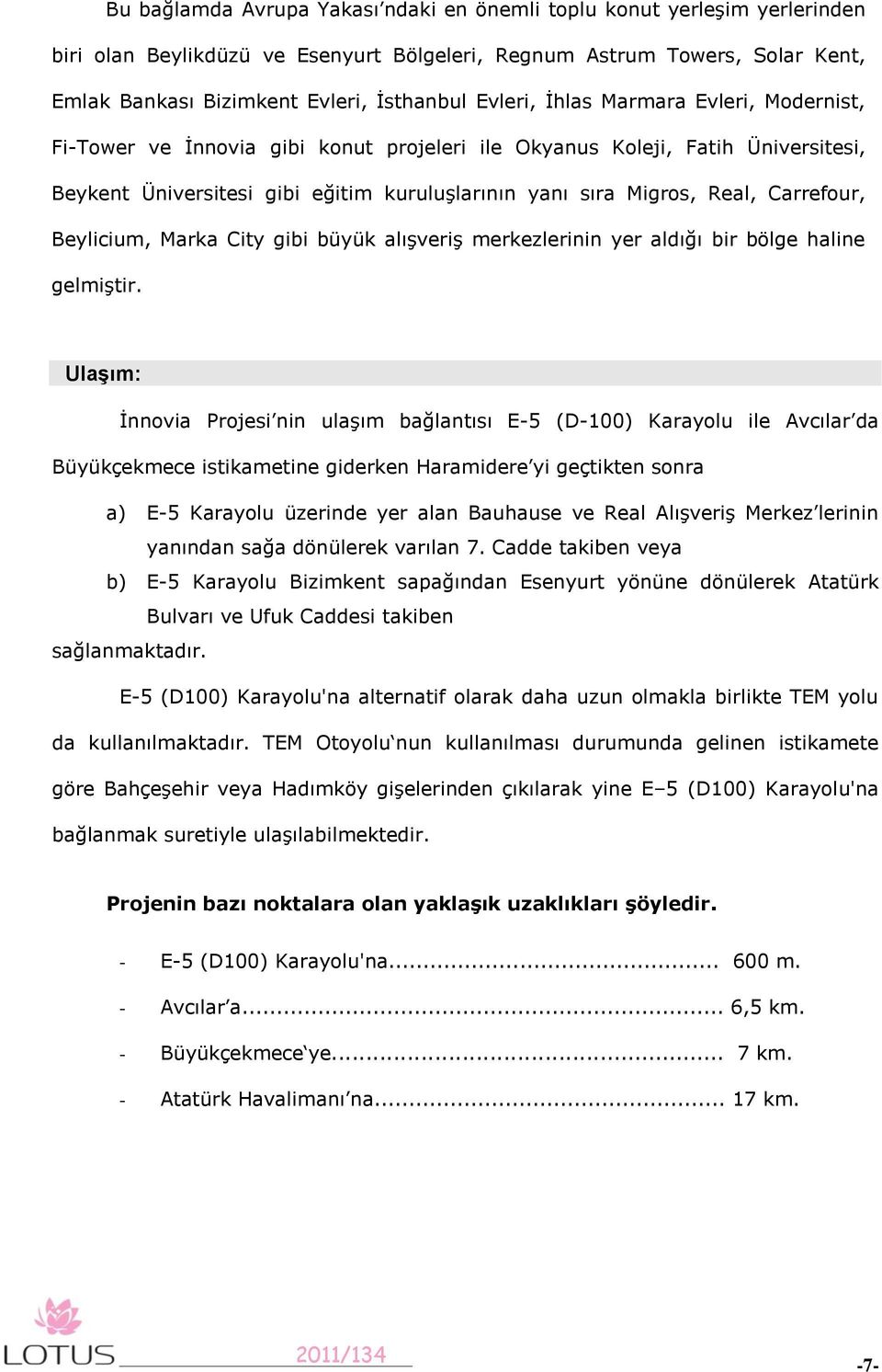 Carrefour, Beylicium, Marka City gibi büyük alışveriş merkezlerinin yer aldığı bir bölge haline gelmiştir.