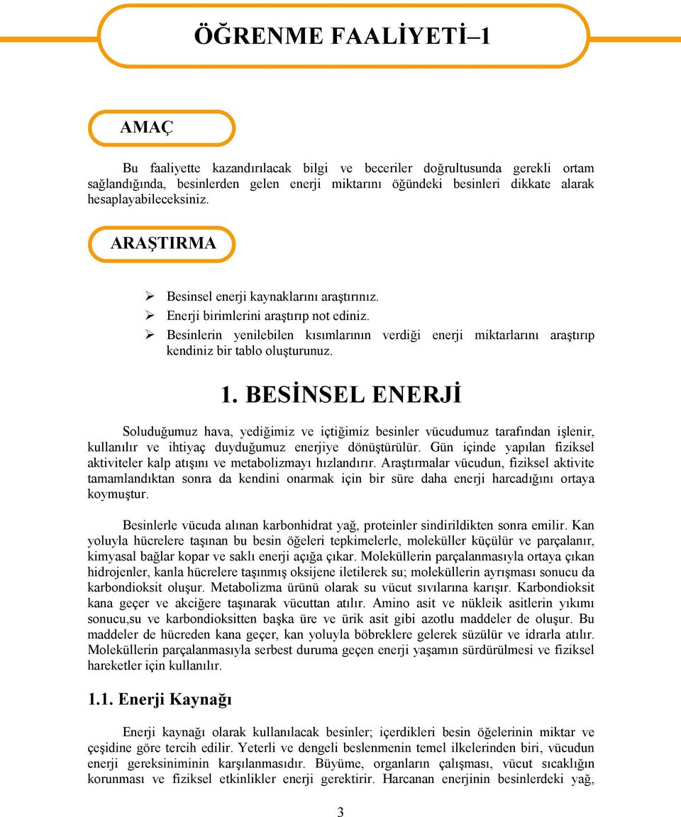 Besinlerin yenilebilen kısımlarının verdiği enerji miktarlarını araştırıp kendiniz bir tablo oluşturunuz. 1.