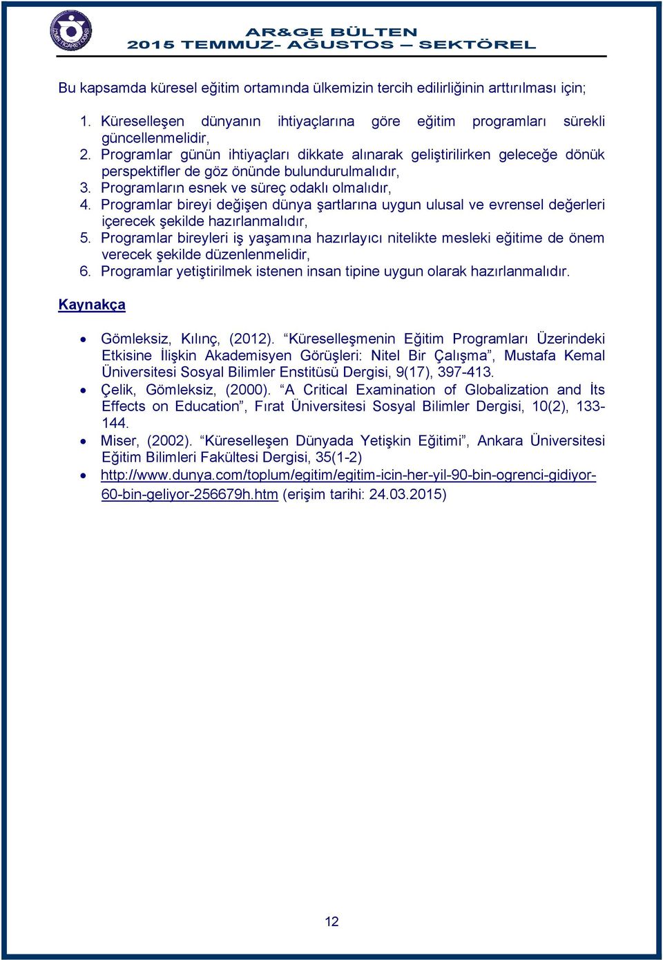 Programlar bireyi değişen dünya şartlarına uygun ulusal ve evrensel değerleri içerecek şekilde hazırlanmalıdır, 5.