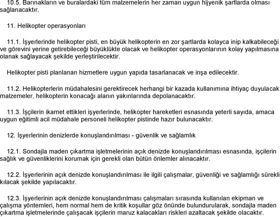 Helikopter pisti planlanan hizmetlere uygun yapıda tasarlanacak ve inşa edilecektir. 11.2.