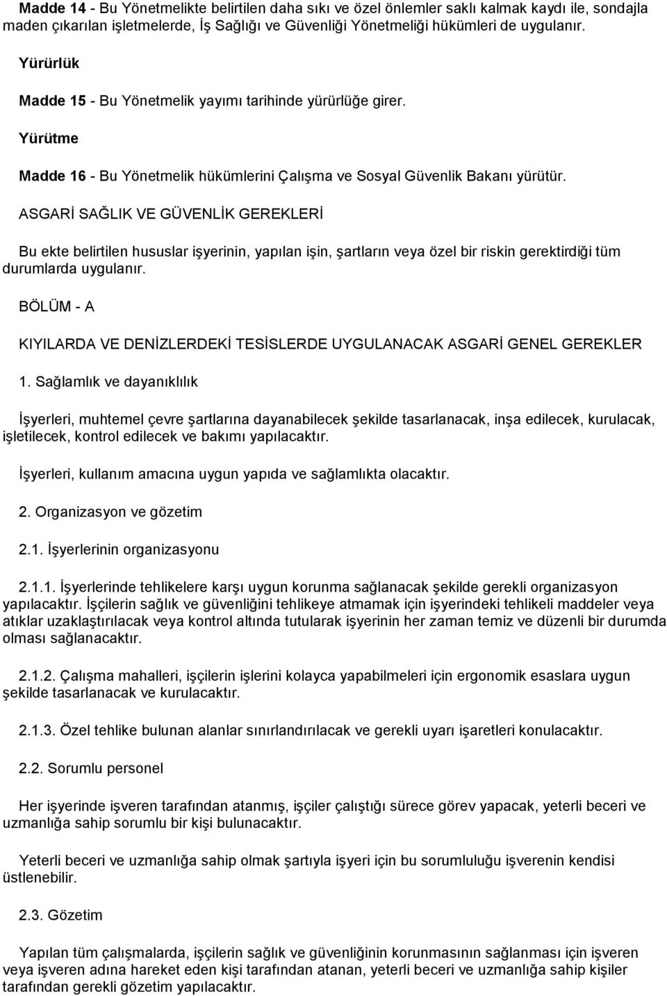 ASGARİ SAĞLIK VE GÜVENLİK GEREKLERİ Bu ekte belirtilen hususlar işyerinin, yapılan işin, şartların veya özel bir riskin gerektirdiği tüm durumlarda uygulanır.