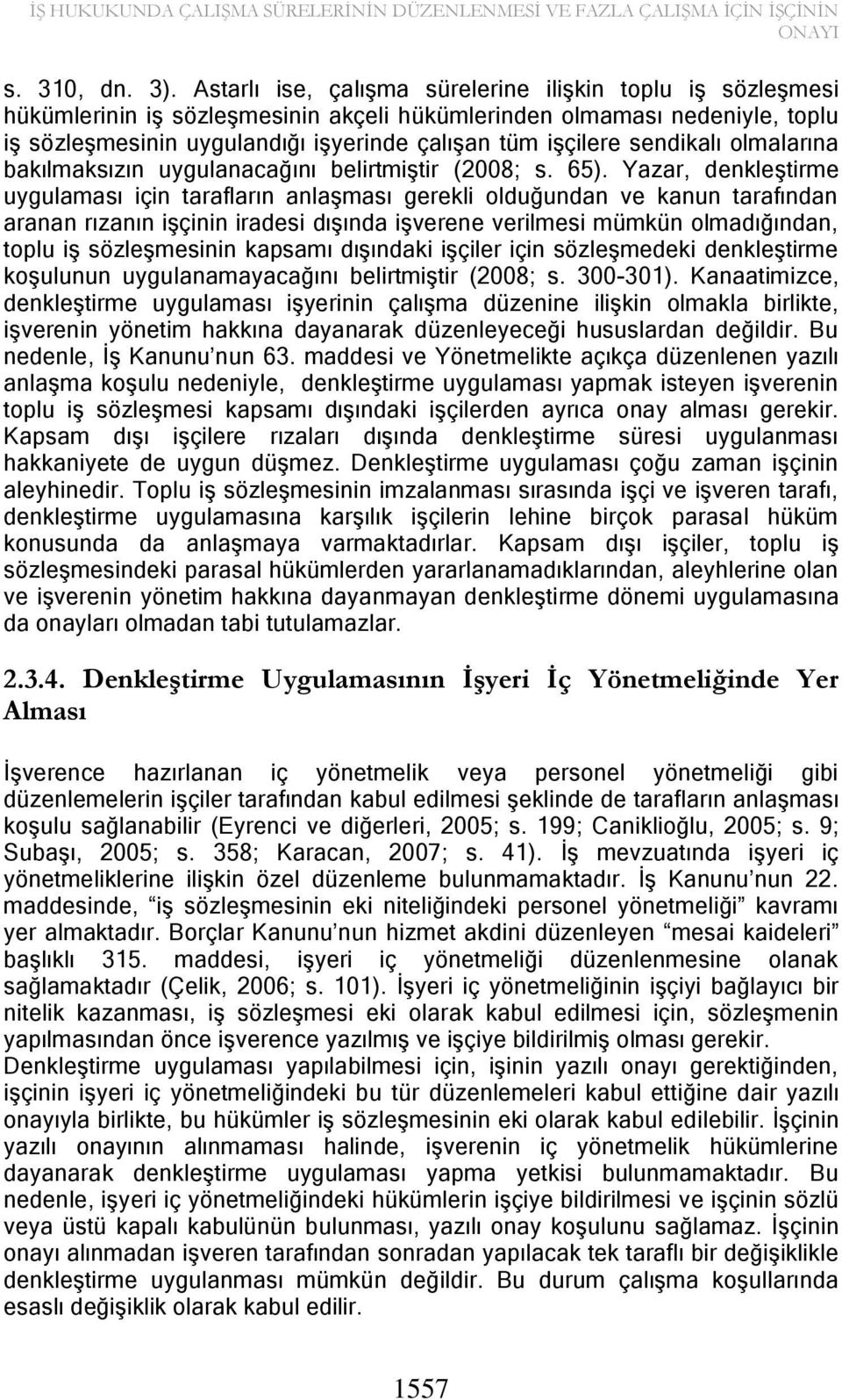 sendikalı olmalarına bakılmaksızın uygulanacağını belirtmiģtir (2008; s. 65).