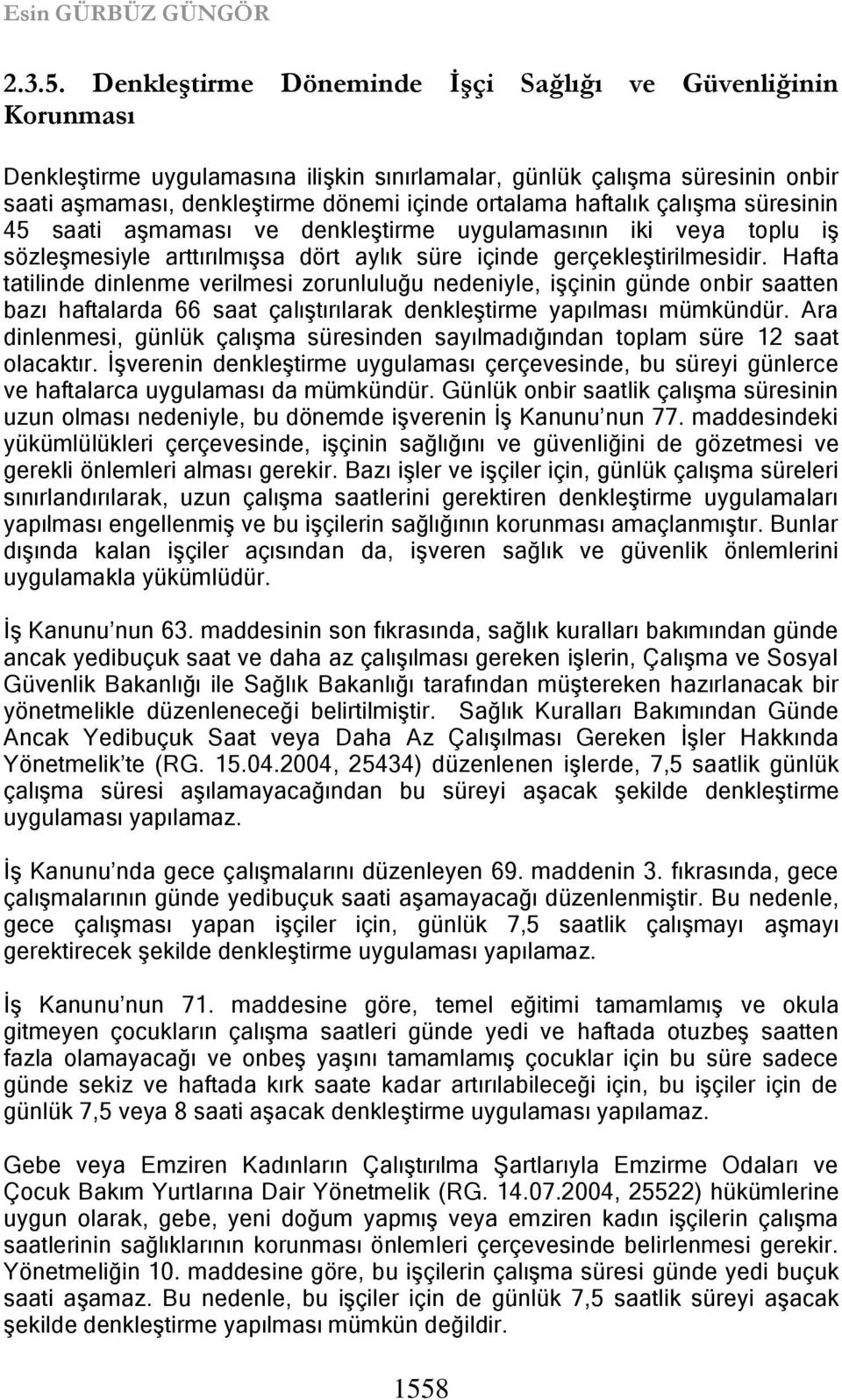 haftalık çalıģma süresinin 45 saati aģmaması ve denkleģtirme uygulamasının iki veya toplu iģ sözleģmesiyle arttırılmıģsa dört aylık süre içinde gerçekleģtirilmesidir.