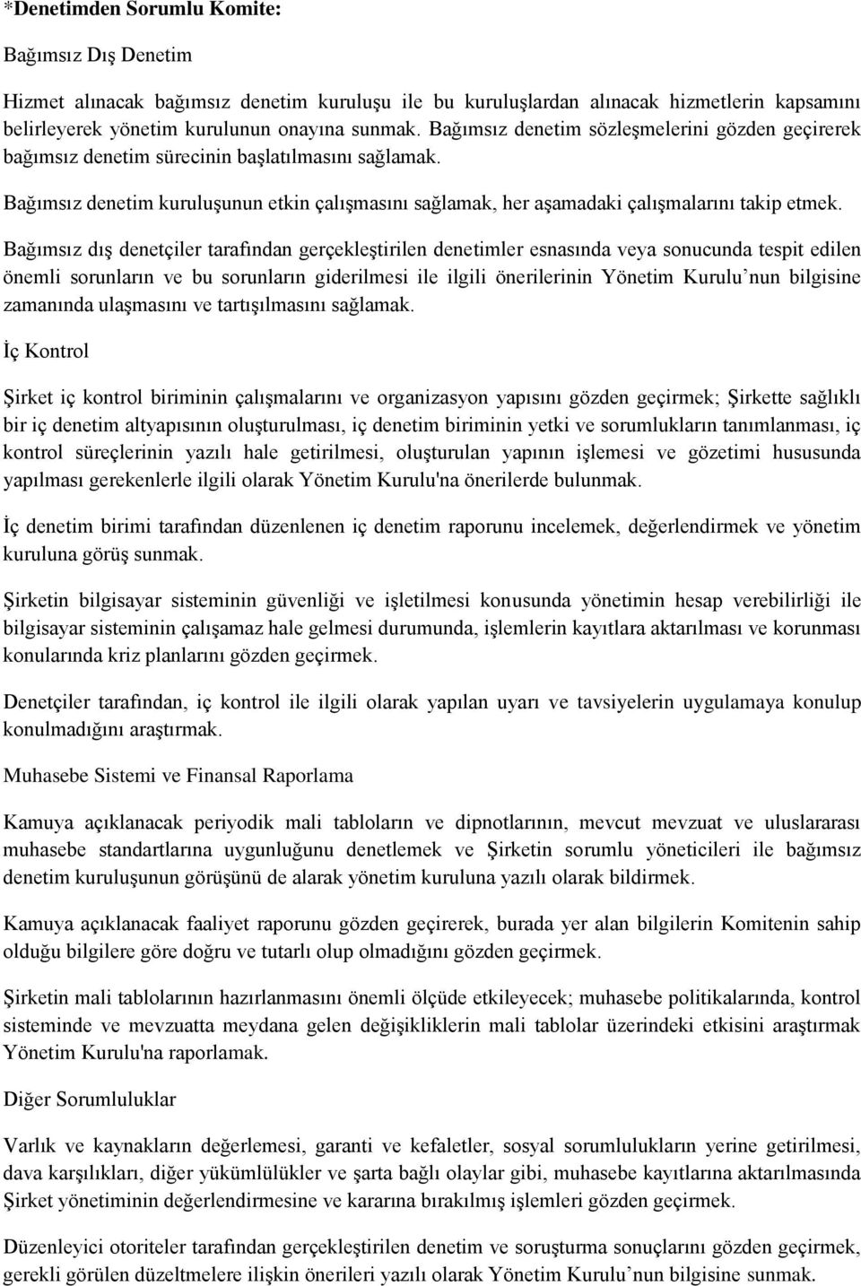 Bağımsız dış denetçiler tarafından gerçekleştirilen denetimler esnasında veya sonucunda tespit edilen önemli sorunların ve bu sorunların giderilmesi ile ilgili önerilerinin Yönetim Kurulu nun