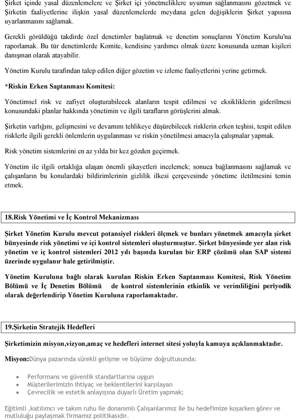 Bu tür denetimlerde Komite, kendisine yardımcı olmak üzere konusunda uzman kişileri danışman olarak atayabilir.