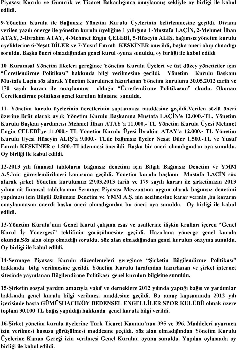 6-NeĢat DĠLER ve 7-Yusuf Emrah KESKĠNER önerildi, baģka öneri olup olmadığı soruldu.