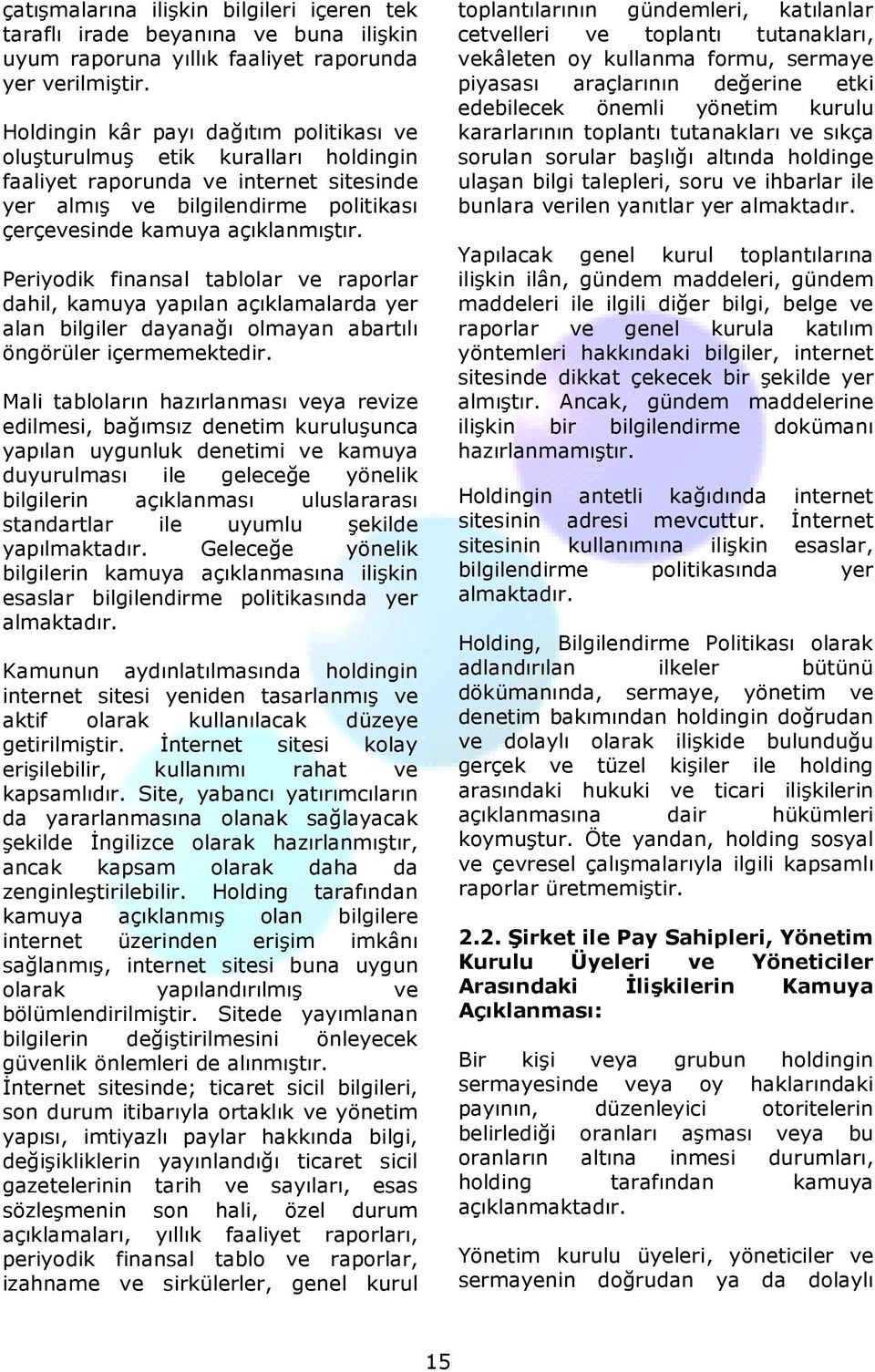 Periyodik finansal tablolar ve raporlar dahil, kamuya yapılan açıklamalarda yer alan bilgiler dayanağı olmayan abartılı öngörüler içermemektedir.