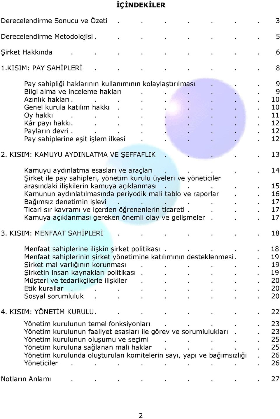 ........ 12 Pay sahiplerine eşit işlem ilkesi...... 12 2. KISIM: KAMUYU AYDINLATMA VE ŞEFFAFLIK..... 13 Kamuyu aydınlatma esasları ve araçları.