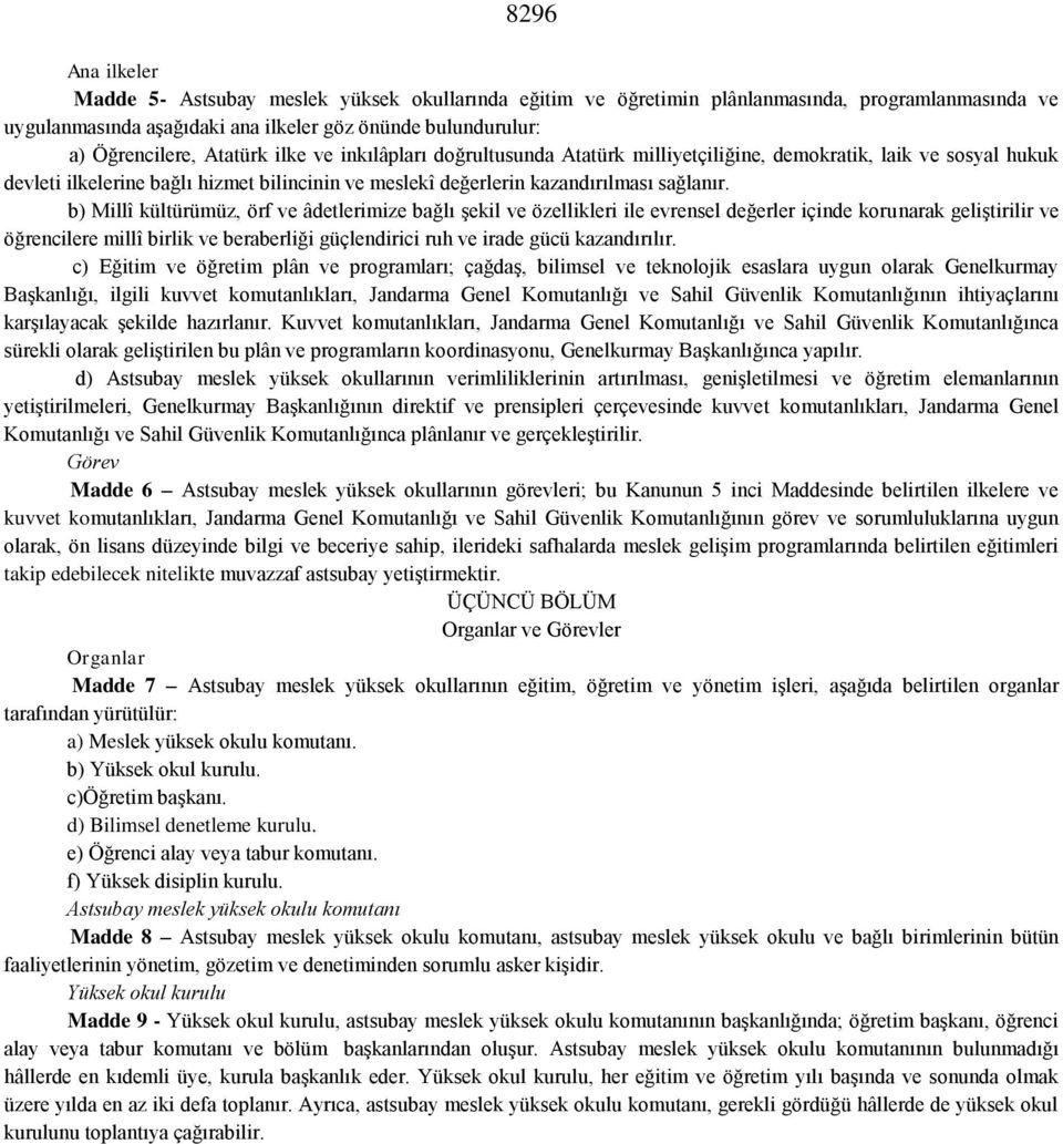 b) Millî kültürümüz, örf ve âdetlerimize bağlı şekil ve özellikleri ile evrensel değerler içinde korunarak geliştirilir ve öğrencilere millî birlik ve beraberliği güçlendirici ruh ve irade gücü