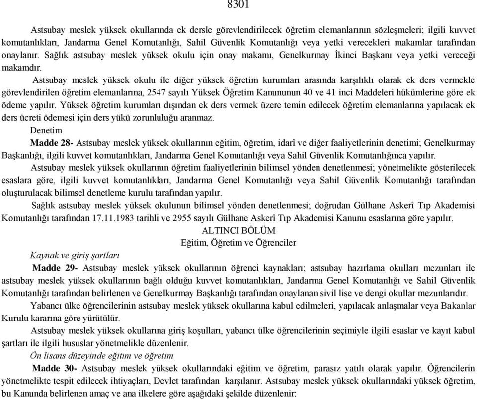 Astsubay meslek yüksek okulu ile diğer yüksek öğretim kurumları arasında karşılıklı olarak ek ders vermekle görevlendirilen öğretim elemanlarına, 2547 sayılı Yüksek Öğretim Kanununun 40 ve 41 inci