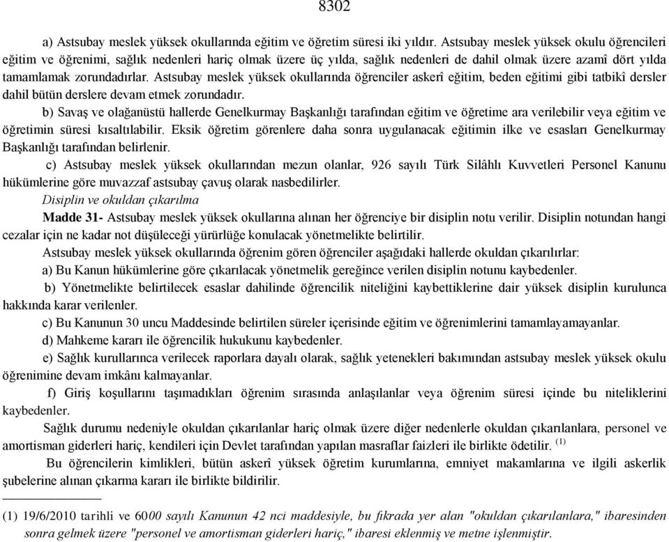 Astsubay meslek yüksek okullarında öğrenciler askerî eğitim, beden eğitimi gibi tatbikî dersler dahil bütün derslere devam etmek zorundadır.