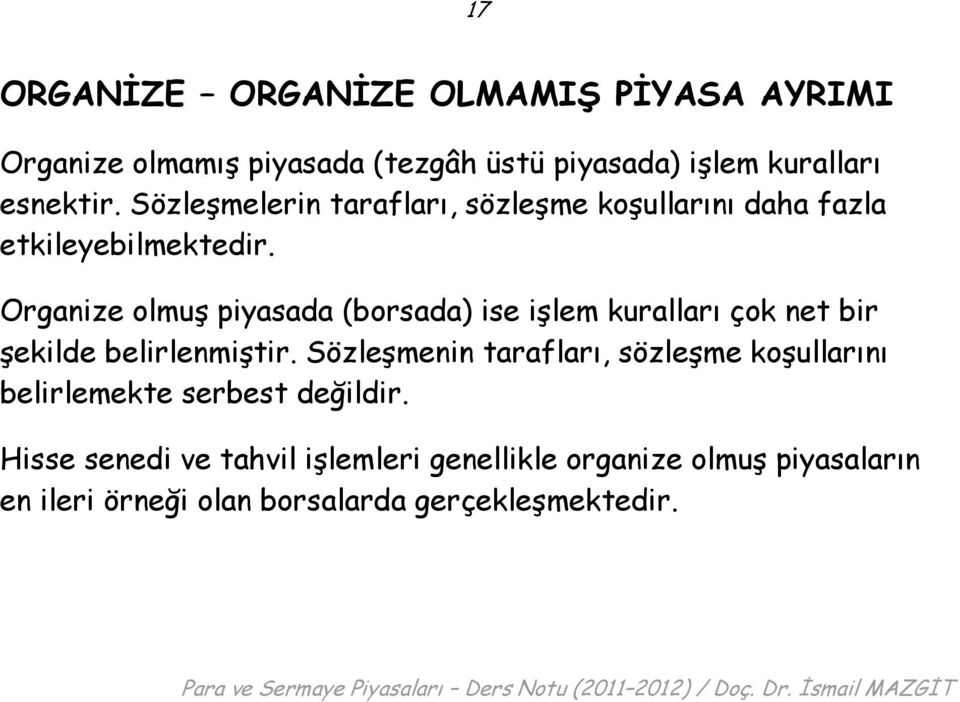 Organize olmuş piyasada (borsada) ise işlem kuralları çok net bir şekilde belirlenmiştir.