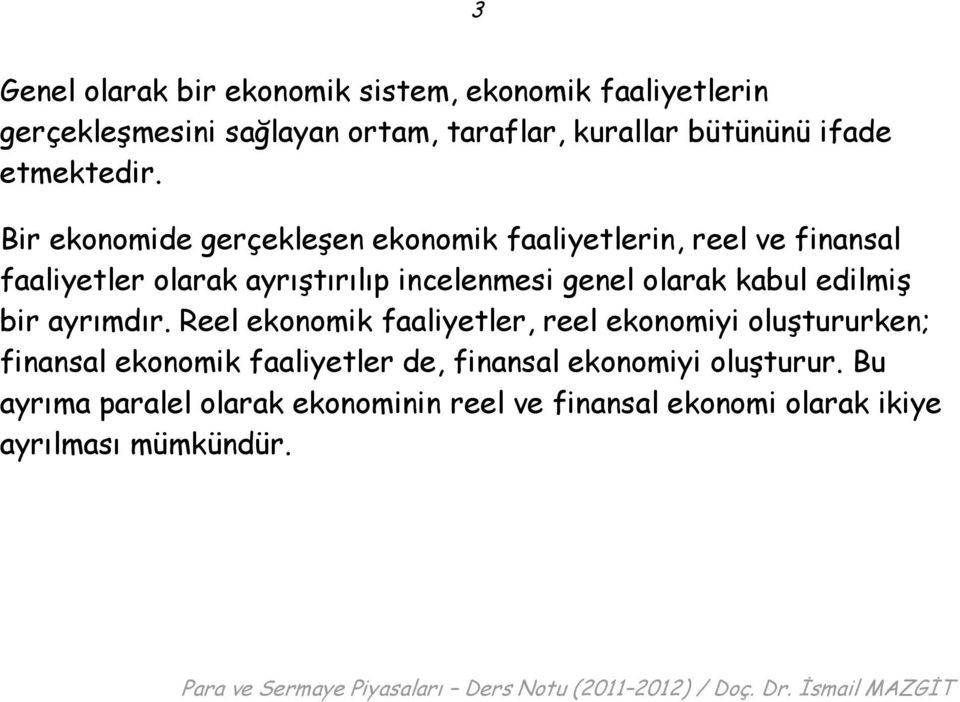 Bir ekonomide gerçekleşen ekonomik faaliyetlerin, reel ve finansal faaliyetler olarak ayrıştırılıp incelenmesi genel olarak