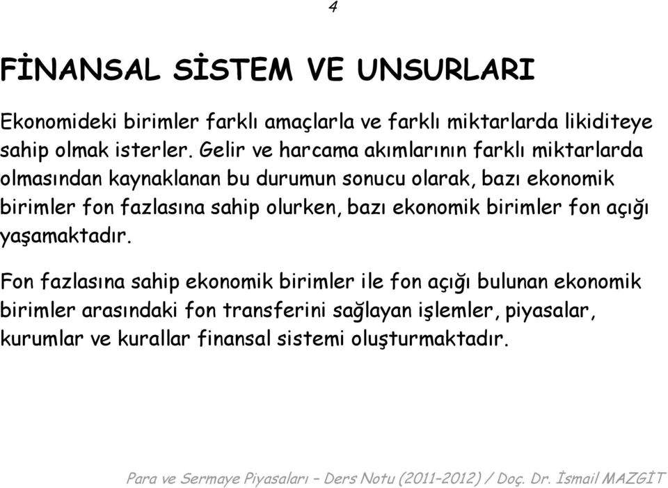 fazlasına sahip olurken, bazı ekonomik birimler fon açığı yaşamaktadır.