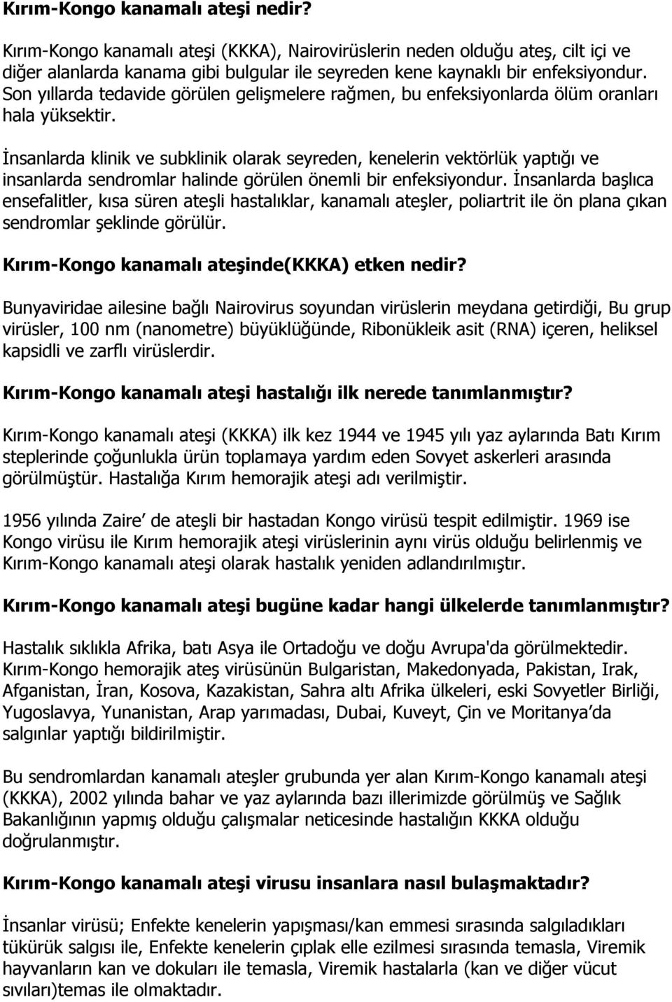 İnsanlarda klinik ve subklinik olarak seyreden, kenelerin vektörlük yaptığı ve insanlarda sendromlar halinde görülen önemli bir enfeksiyondur.