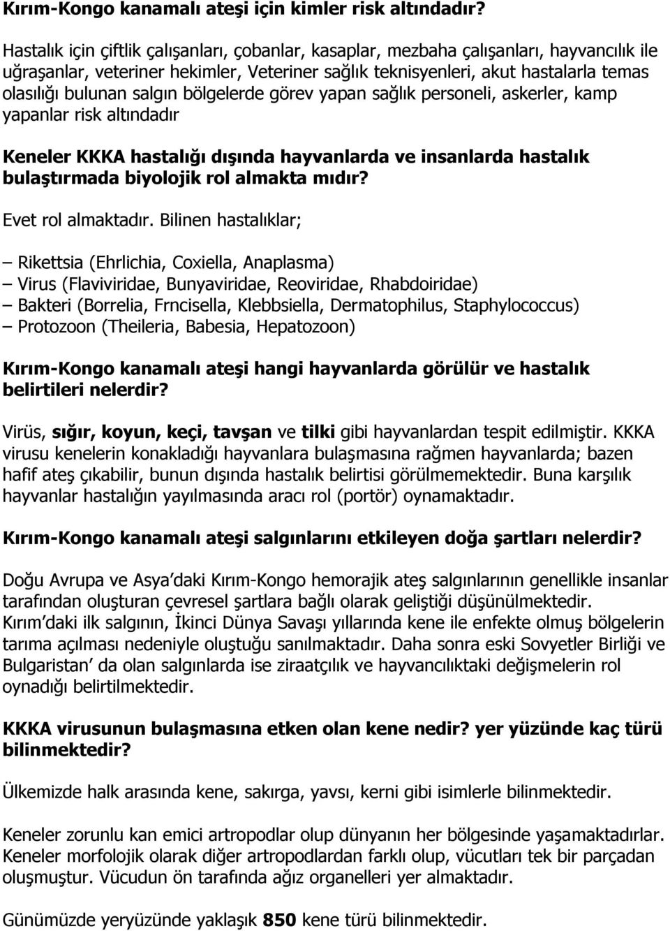 salgın bölgelerde görev yapan sağlık personeli, askerler, kamp yapanlar risk altındadır Keneler KKKA hastalığı dışında hayvanlarda ve insanlarda hastalık bulaştırmada biyolojik rol almakta mıdır?