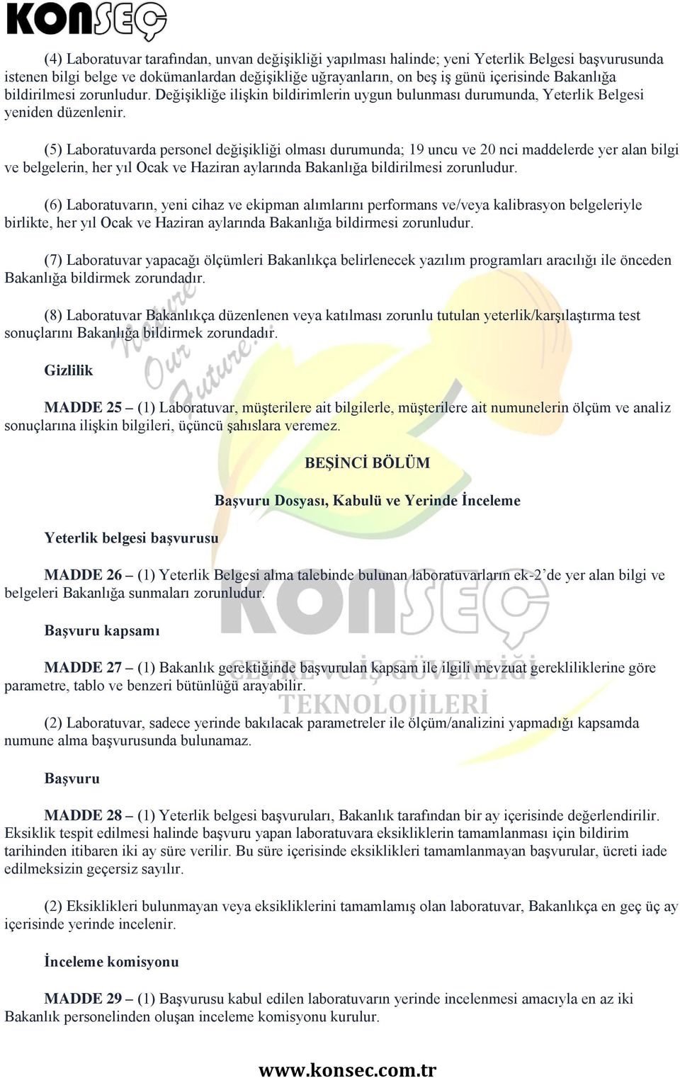 (5) Laboratuvarda personel değişikliği olması durumunda; 19 uncu ve 20 nci maddelerde yer alan bilgi ve belgelerin, her yıl Ocak ve Haziran aylarında Bakanlığa bildirilmesi zorunludur.