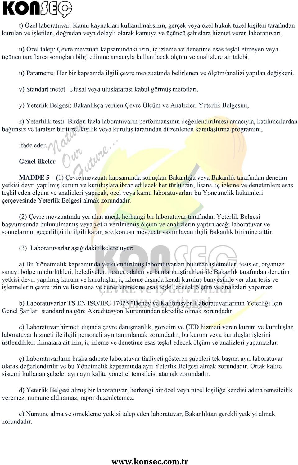 talebi, ü) Parametre: Her bir kapsamda ilgili çevre mevzuatında belirlenen ve ölçüm/analizi yapılan değişkeni, v) Standart metot: Ulusal veya uluslararası kabul görmüş metotları, y) Yeterlik Belgesi: