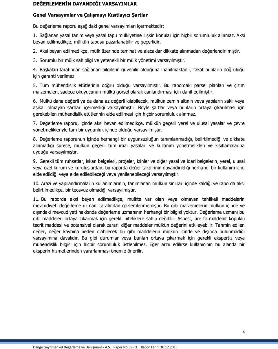 Aksi beyan edilmedikçe, mülk üzerinde teminat ve alacaklar dikkate alınmadan değerlendirilmiştir. 3. Sorumlu bir mülk sahipliği ve yetenekli bir mülk yönetimi varsayılmıştır. 4.