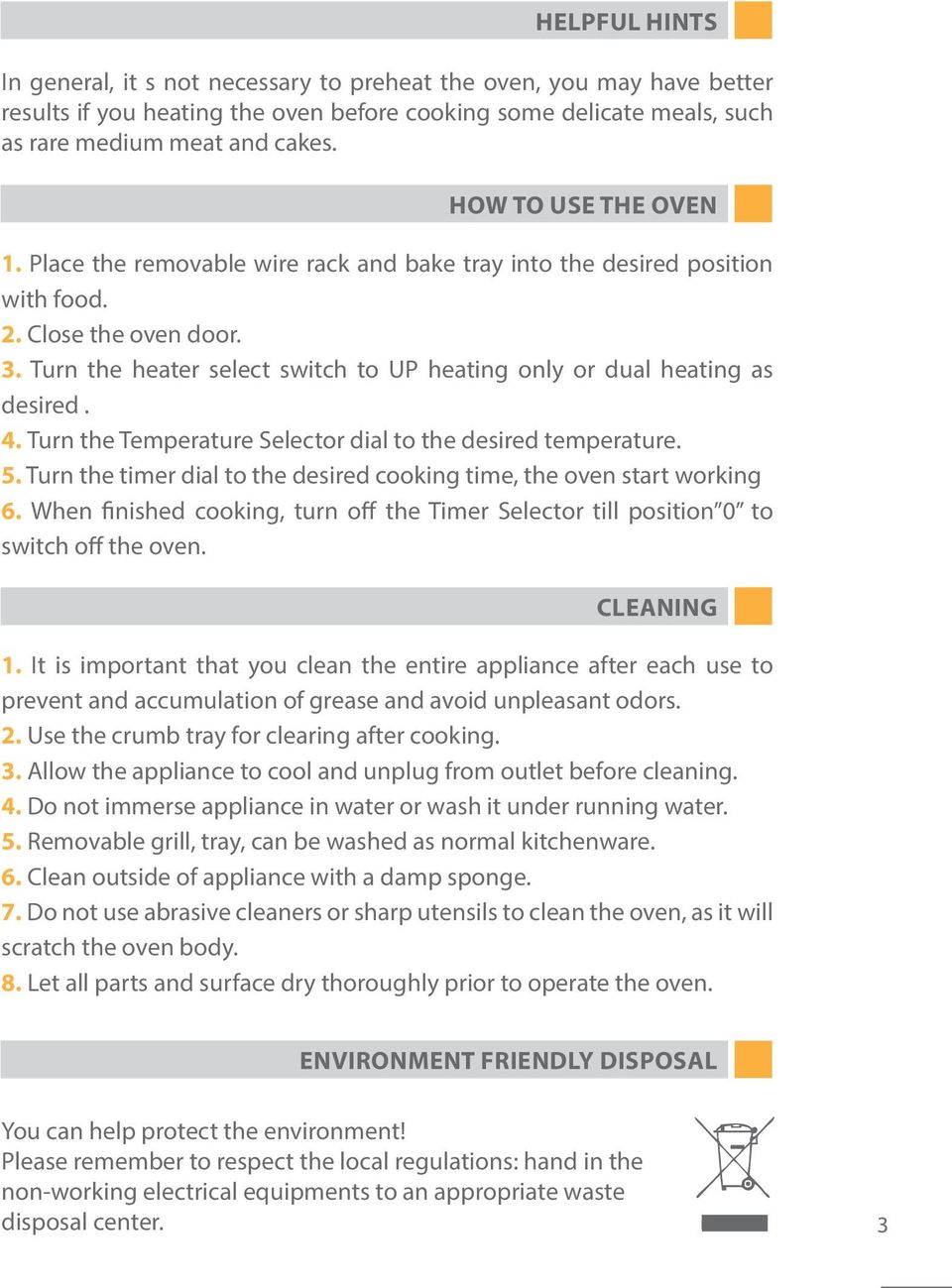 Turn the heater select switch to UP heating only or dual heating as desired. 4. Turn the Temperature Selector dial to the desired temperature. 5.