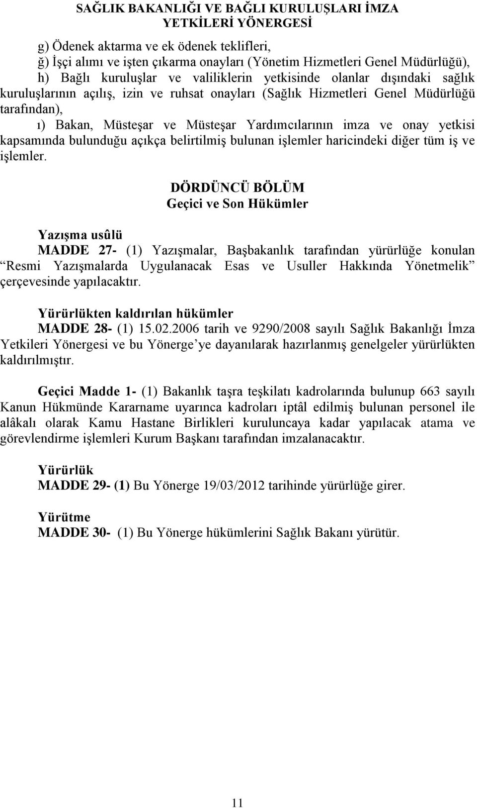 belirtilmiş bulunan işlemler haricindeki diğer tüm iş ve işlemler.