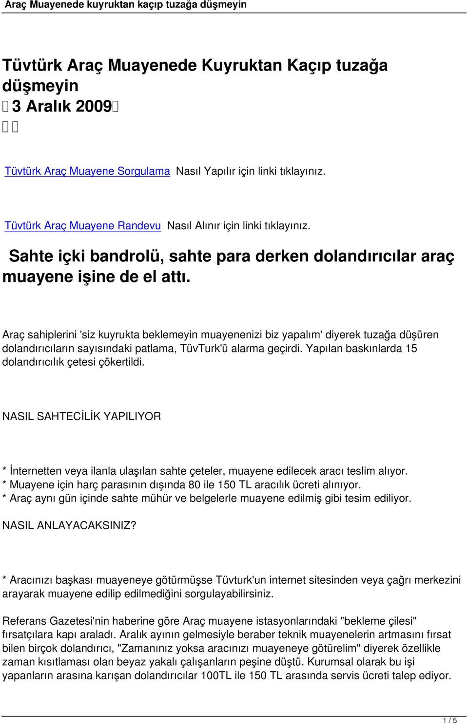 Araç sahiplerini 'siz kuyrukta beklemeyin muayenenizi biz yapalım' diyerek tuzağa düşüren dolandırıcıların sayısındaki patlama, TüvTurk'ü alarma geçirdi.