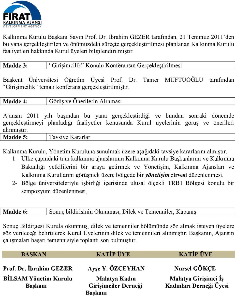 Madde 3: Girişimcilik Konulu Konferansın Gerçekleştirilmesi Başkent Üniversitesi Öğretim Üyesi Prof. Dr. Tamer MÜFTÜOĞLU tarafından Girişimcilik temalı konferans gerçekleştirilmiştir.