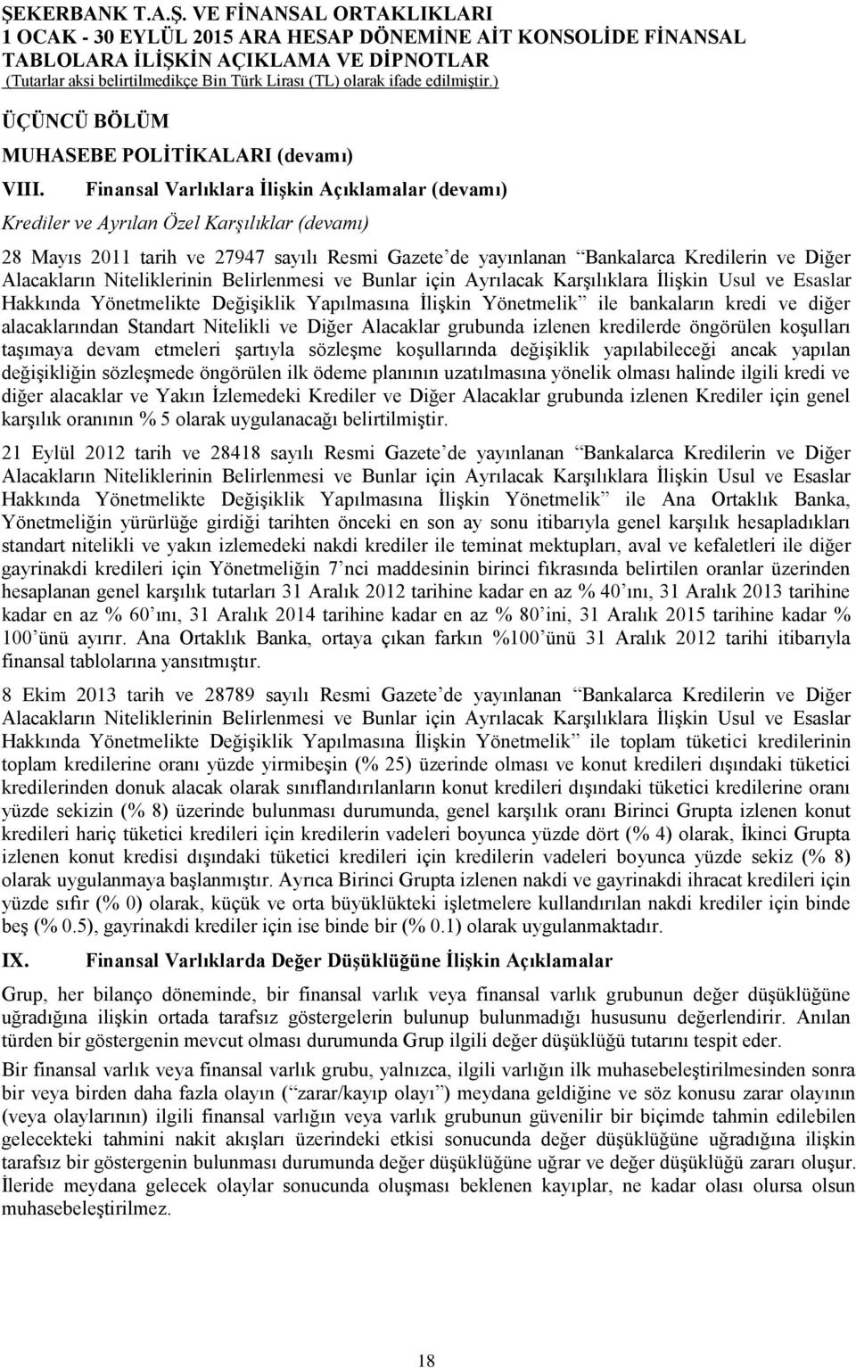 Alacakların Niteliklerinin Belirlenmesi ve Bunlar için Ayrılacak KarĢılıklara ĠliĢkin Usul ve Esaslar Hakkında Yönetmelikte DeğiĢiklik Yapılmasına ĠliĢkin Yönetmelik ile bankaların kredi ve diğer