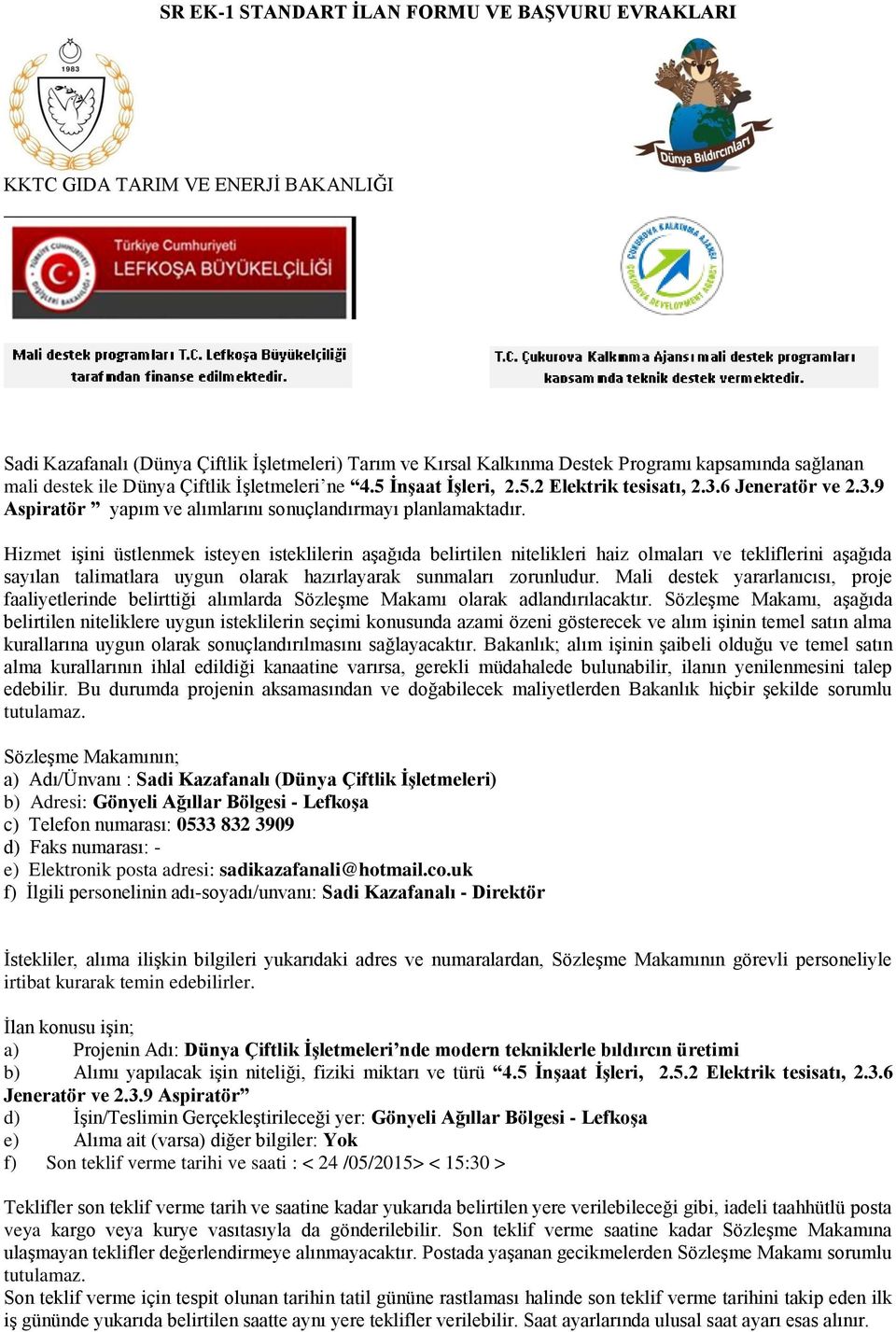 Hizmet işini üstlenmek isteyen isteklilerin aşağıda belirtilen nitelikleri haiz olmaları ve tekliflerini aşağıda sayılan talimatlara uygun olarak hazırlayarak sunmaları zorunludur.