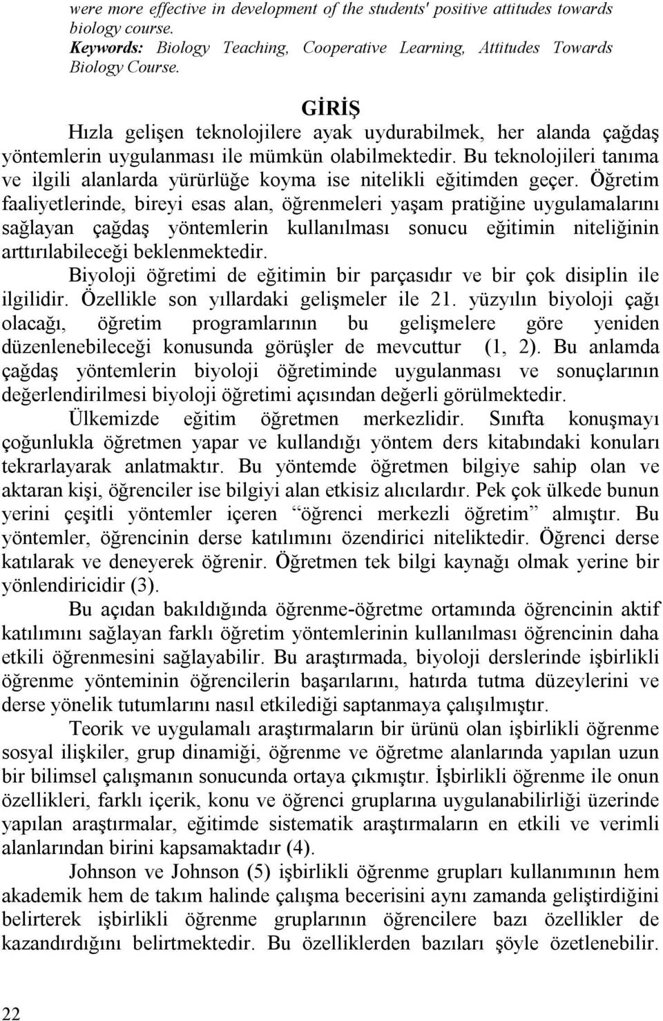 Bu teknolojileri tanıma ve ilgili alanlarda yürürlüğe koyma ise nitelikli eğitimden geçer.