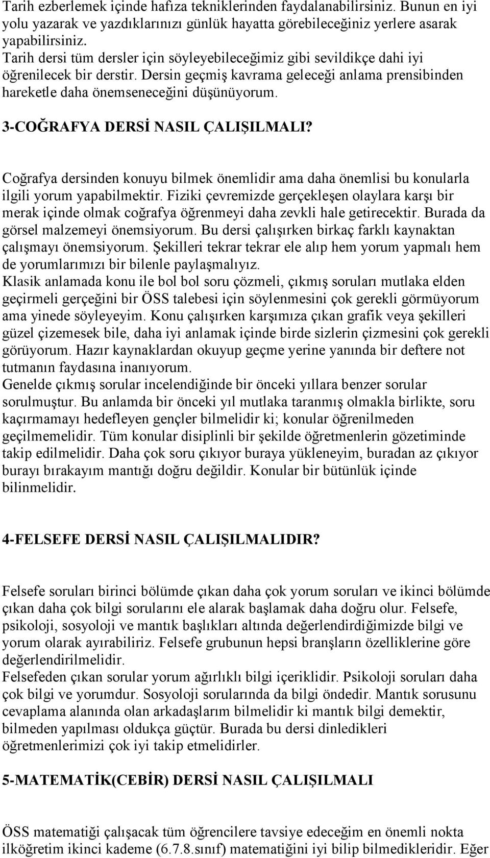 3-COĞRAFYA DERSİ NASIL ÇALIŞILMALI? Coğrafya dersinden konuyu bilmek önemlidir ama daha önemlisi bu konularla ilgili yorum yapabilmektir.