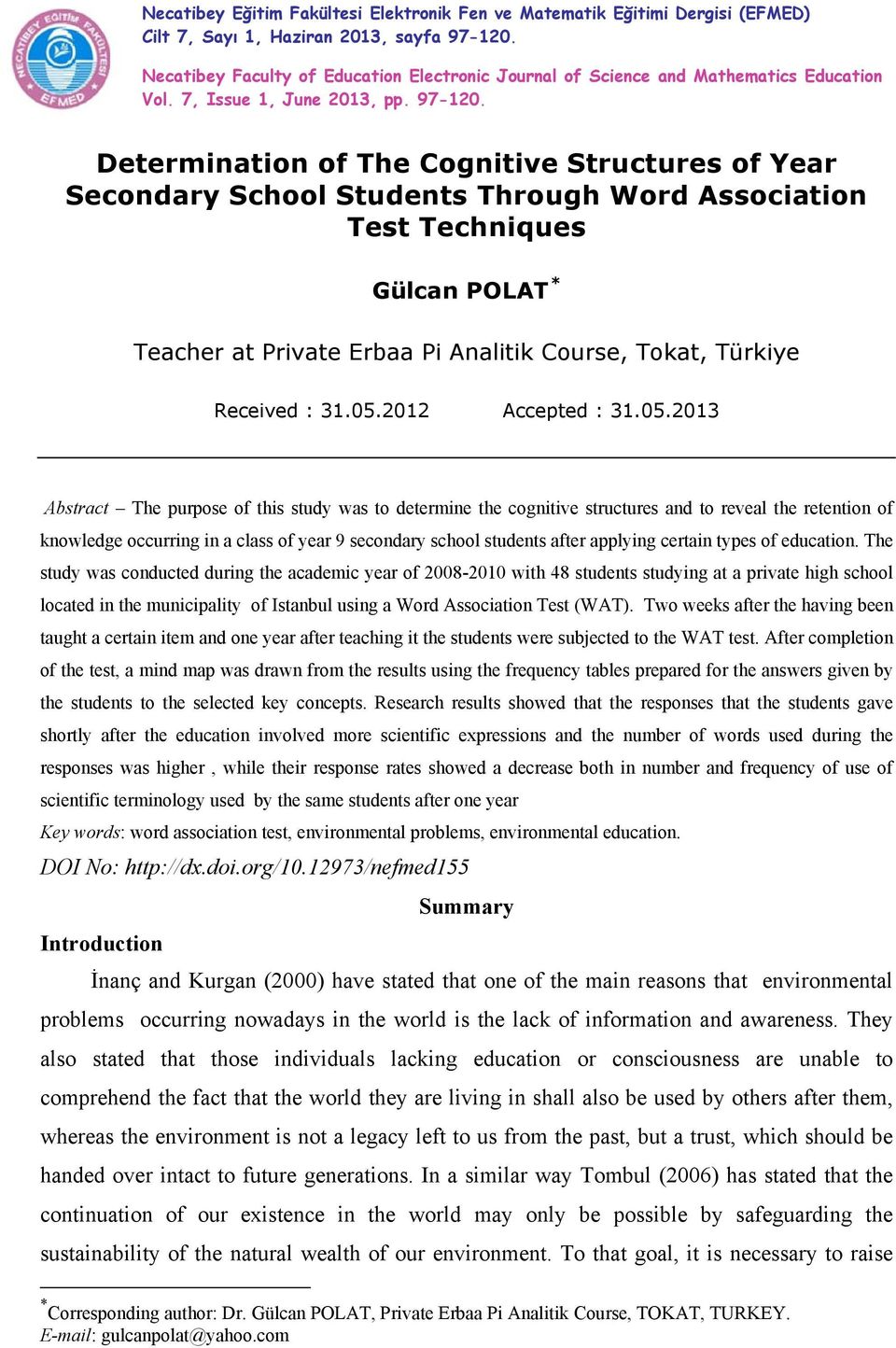 Determination of The Cognitive Structures of Year Secondary School Students Through Word Association Test Techniques Gülcan POLAT * Teacher at Private Erbaa Pi Analitik Course, Tokat, Türkiye