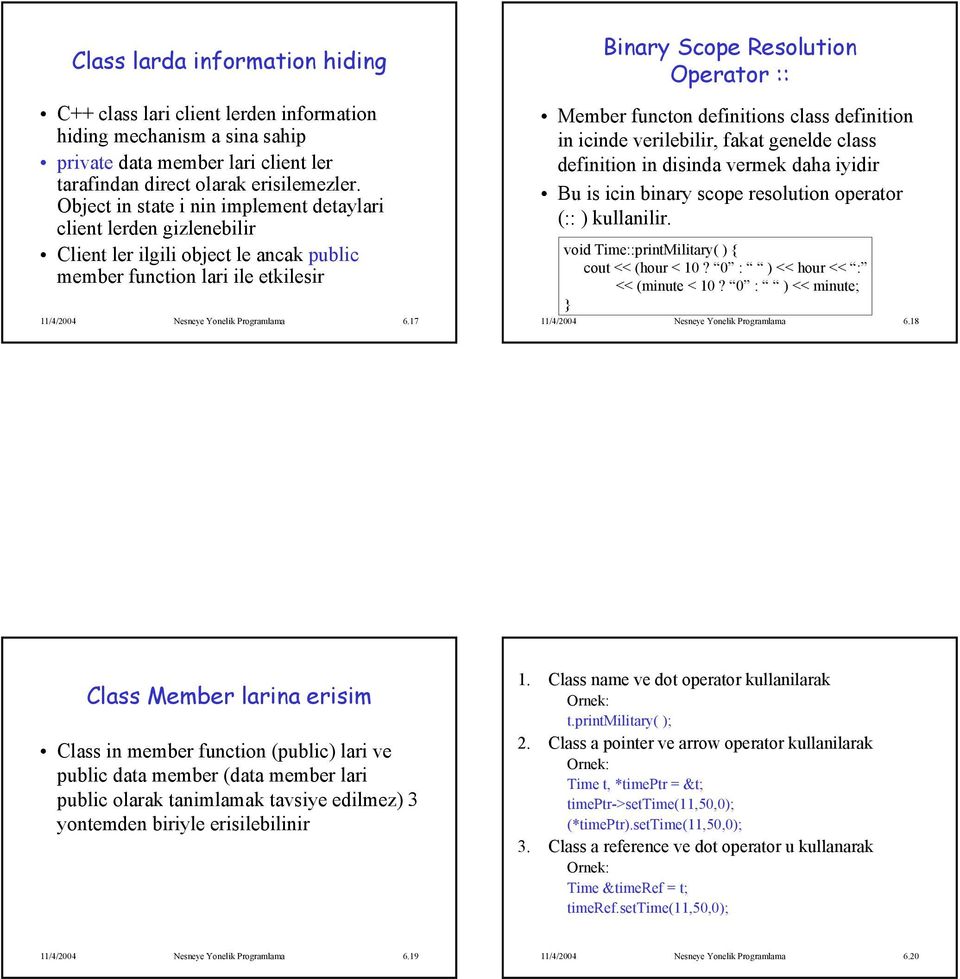 17 Binary Scope Resolution Operator :: Member functon definitions class definition in icinde verilebilir, fakat genelde class definition in disinda vermek daha iyidir Bu is icin binary scope