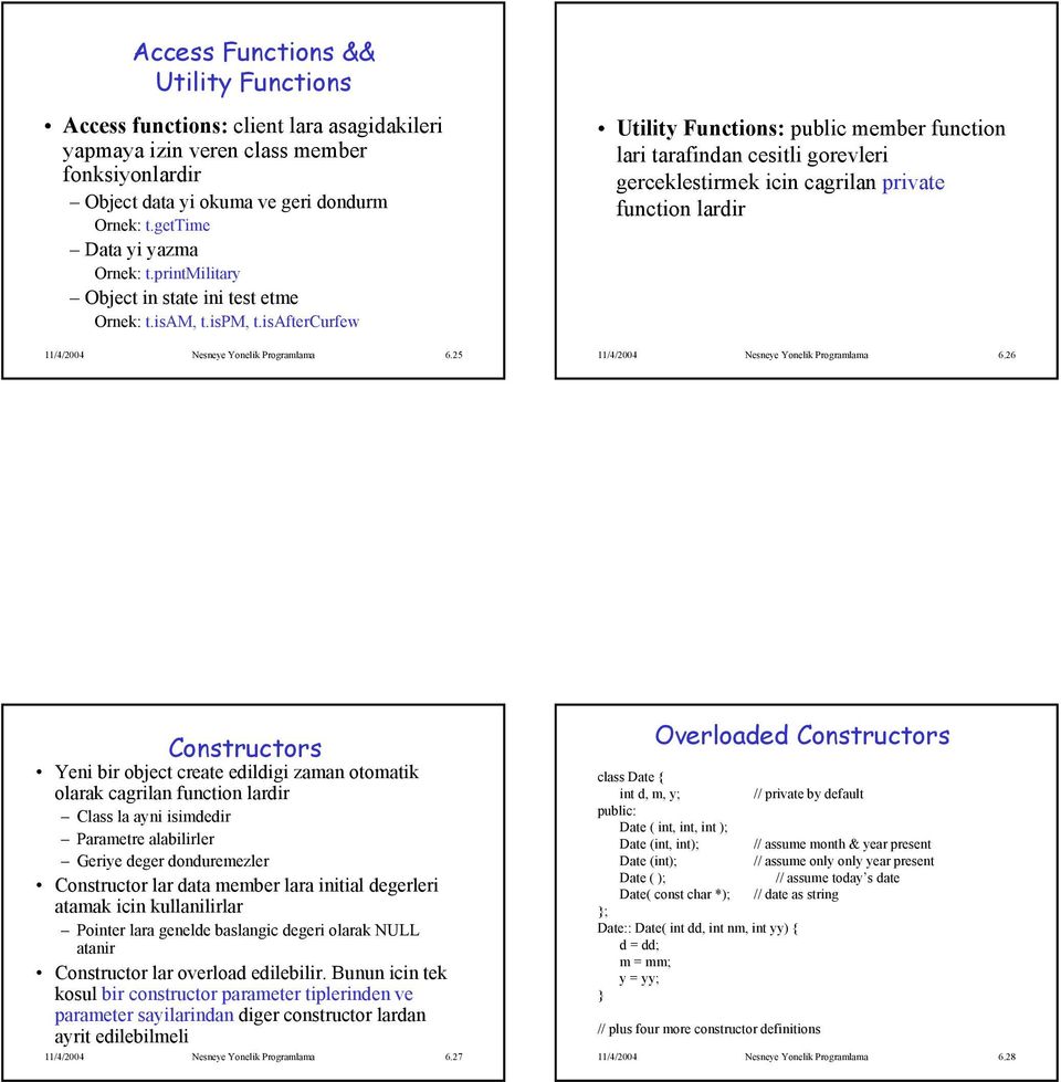 25 Utility Functions: public member function lari tarafindan cesitli gorevleri gerceklestirmek icin cagrilan private function lardir 11/4/2004 Nesneye Yonelik Programlama 6.