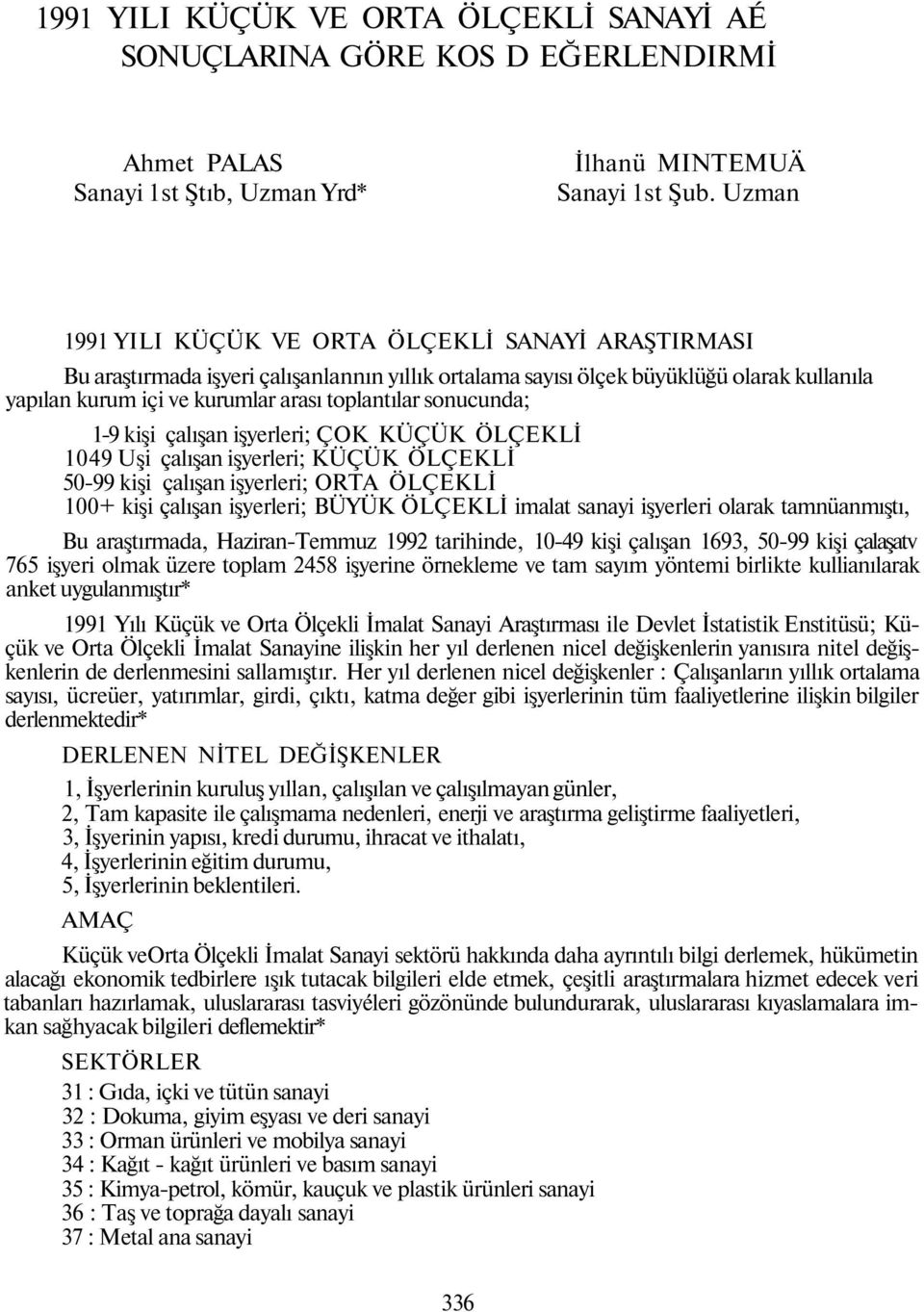 sonucunda; 1-9 kişi çalışan işyerleri; ÇOK KÜÇÜK ÖLÇEKLİ 1049 Uşi çalışan işyerleri; KÜÇÜK ÖLÇEKLİ 50-99 kişi çalışan işyerleri; ORTA ÖLÇEKLİ 100+ kişi çalışan işyerleri; BÜYÜK ÖLÇEKLİ imalat sanayi