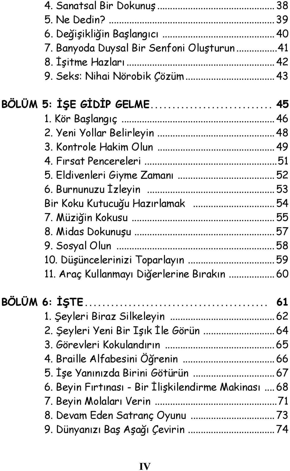 Burnunuzu İzleyin... 53 Bir Koku Kutucuğu Hazırlamak... 54 7. Müziğin Kokusu... 55 8. Midas Dokunuşu... 57 9. Sosyal Olun... 58 10. Düşüncelerinizi Toparlayın... 59 11.