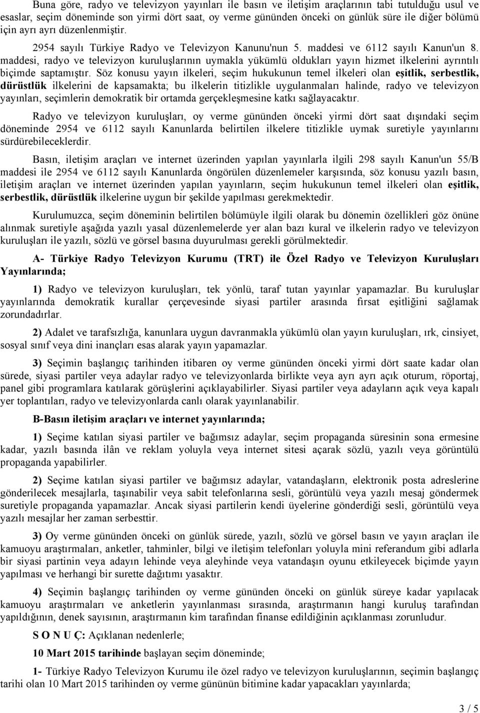 maddesi, radyo ve televizyon kuruluşlarının uymakla yükümlü oldukları yayın hizmet ilkelerini ayrıntılı biçimde saptamıştır.