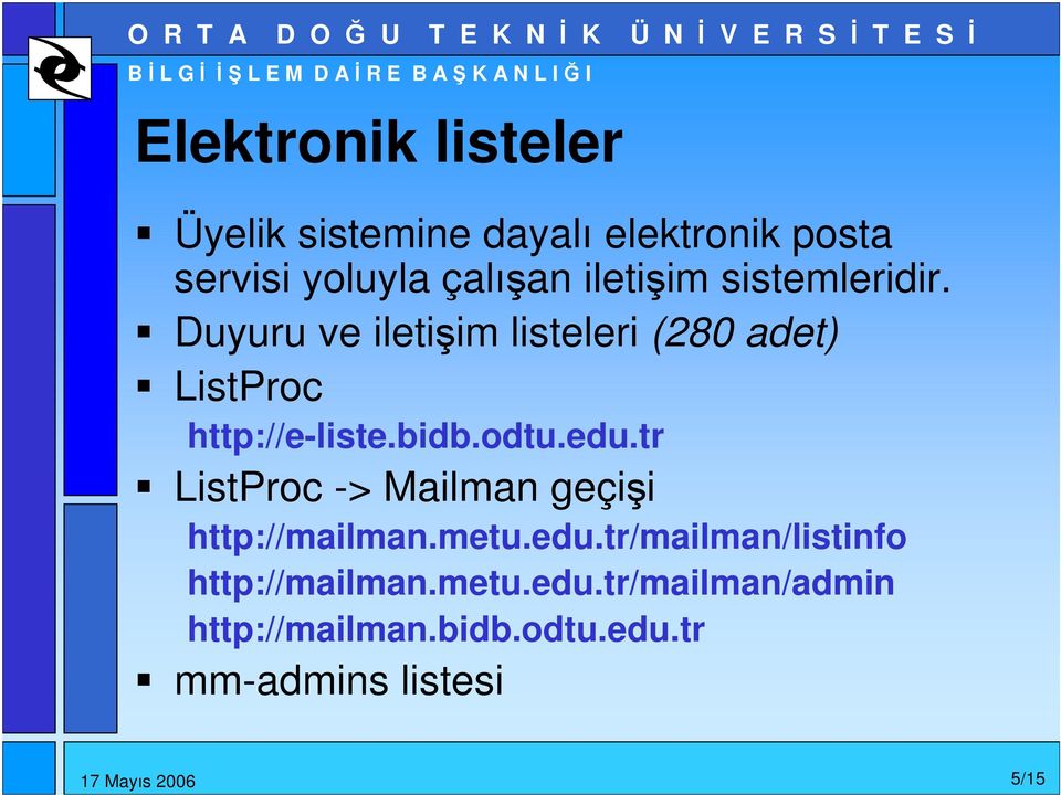 bidb.odtu.edu.tr ListProc -> Mailman geçii http://mailman.metu.edu.tr/mailman/listinfo http://mailman.