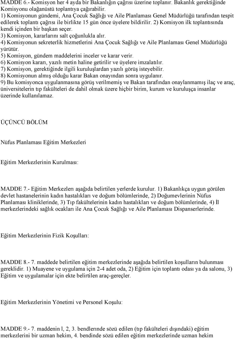 2) Komisyon ilk toplantısında kendi içinden bir başkan seçer. 3) Komisyon, kararlarını salt çoğunlukla alır.