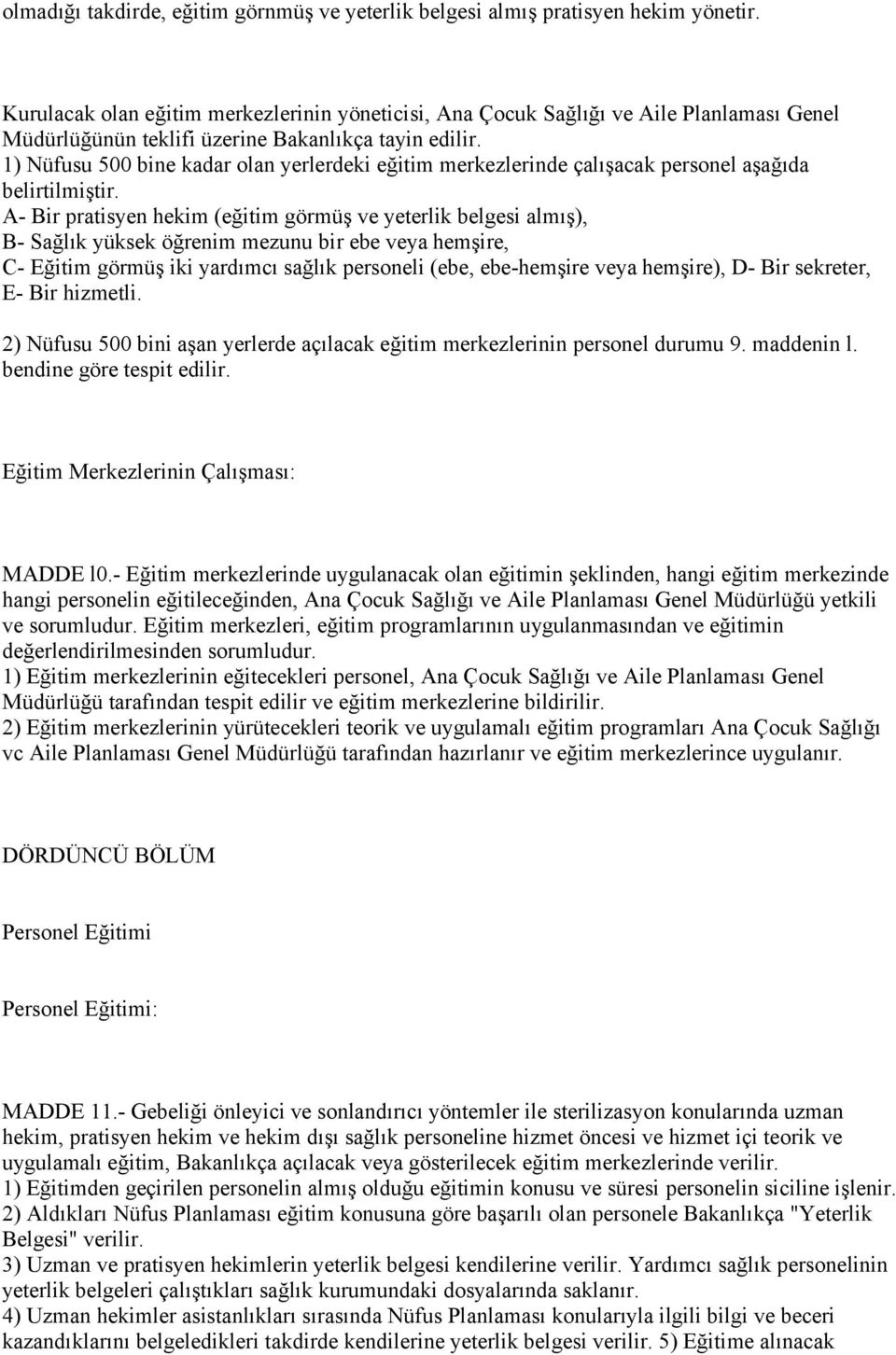 1) Nüfusu 500 bine kadar olan yerlerdeki eğitim merkezlerinde çalışacak personel aşağıda belirtilmiştir.