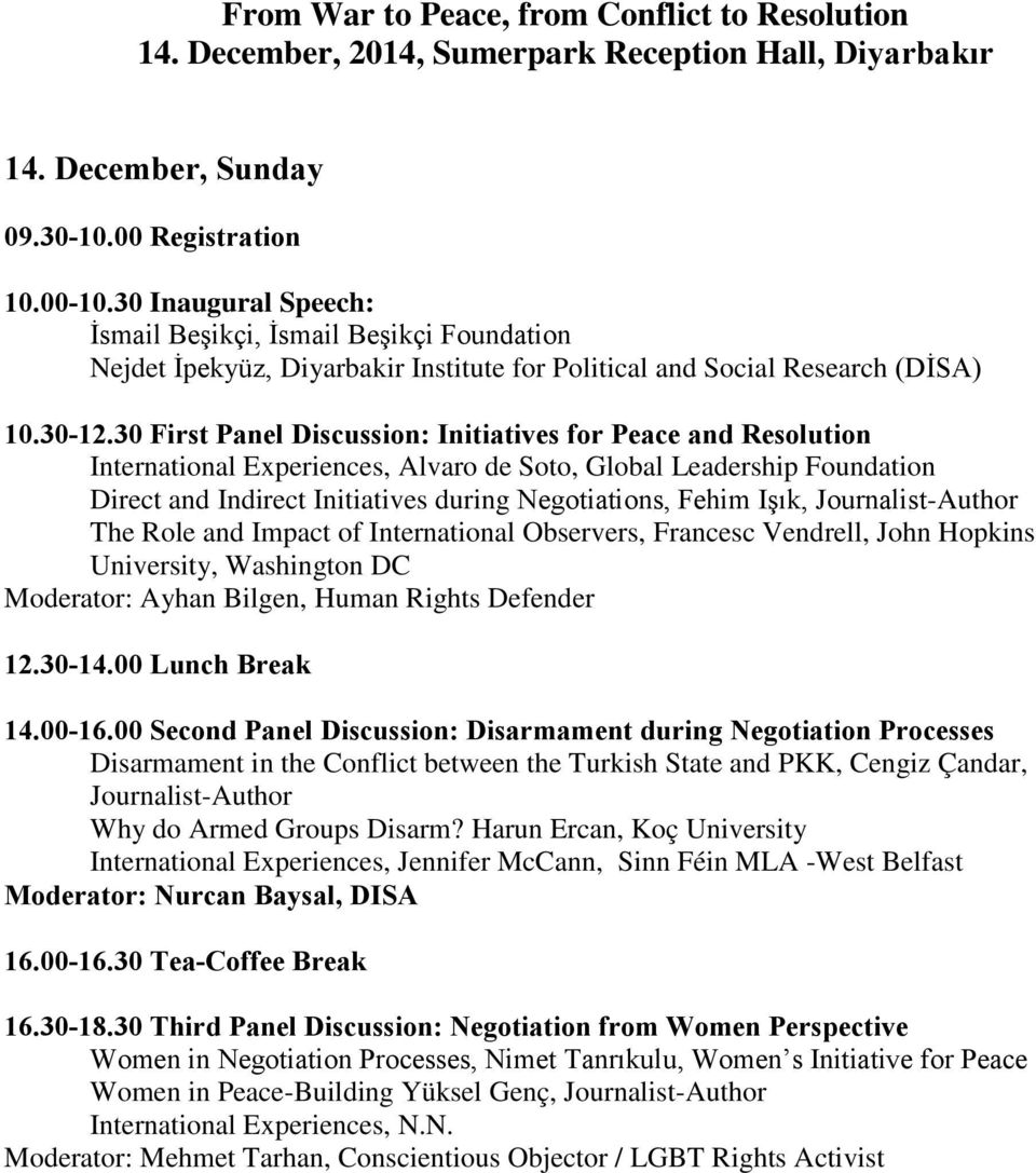 30 First Panel Discussion: Initiatives for Peace and Resolution International Experiences, Alvaro de Soto, Global Leadership Foundation Direct and Indirect Initiatives during Negotiations, Fehim